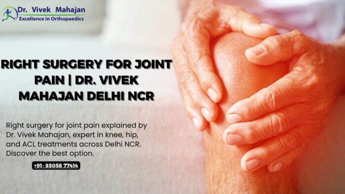 Right Surgery for Joint Pain