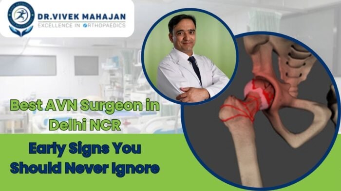 Best AVN Surgeon in Delhi NCR