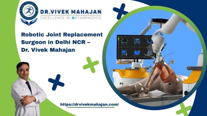 robotic joint replacement surgeon in delhi ncr