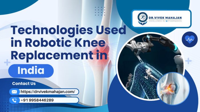 Technologies Used in Robotic Knee Replacement